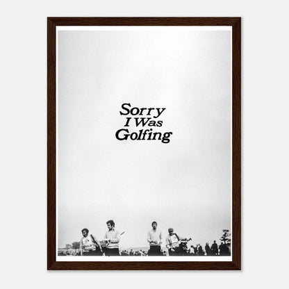 Sorry I Was Golfing Poster