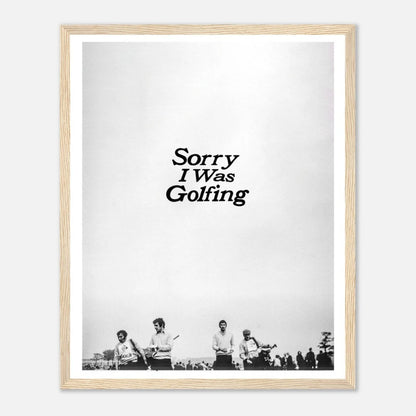 Sorry I Was Golfing Poster