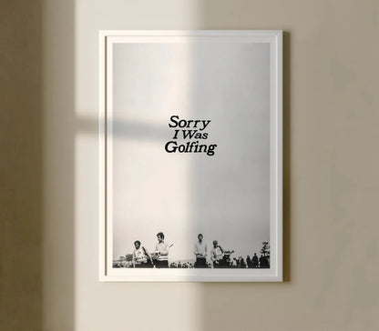 Sorry I Was Golfing Poster